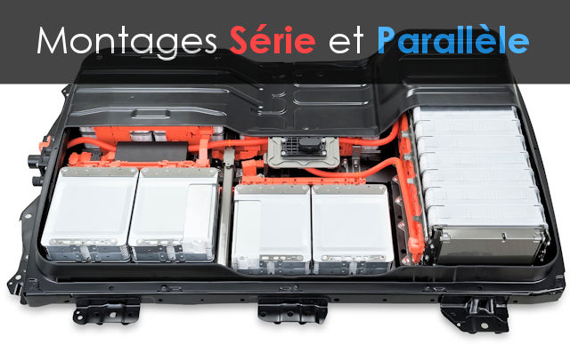 Architecture d'une batterie au Lithium : montages parallèle et/ou série